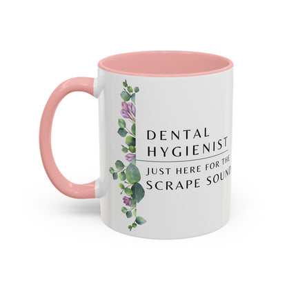Dental Hygienist, Floral Coffee Mug – "Just Here for the Scrape Sound"