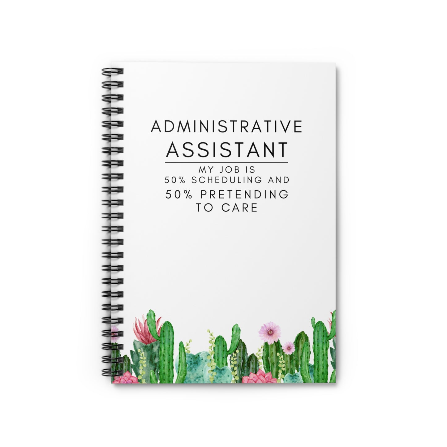 Administrative Assistant Notebook – “My job is 50% scheduling and 50% pretending to care.”