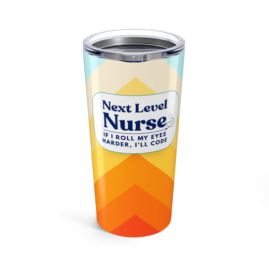 Nurse Tumbler 20 oz. – “If I Roll My Eyes Harder, I’ll Code.”