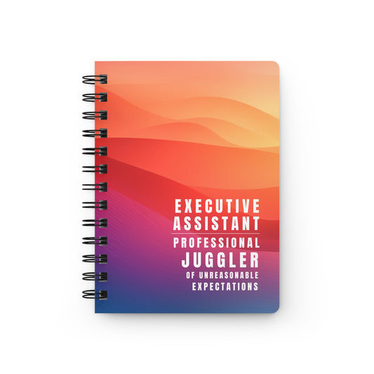 Executive Assistant Spiral Notebook – “Professional Juggler of Unreasonable Expectations.”