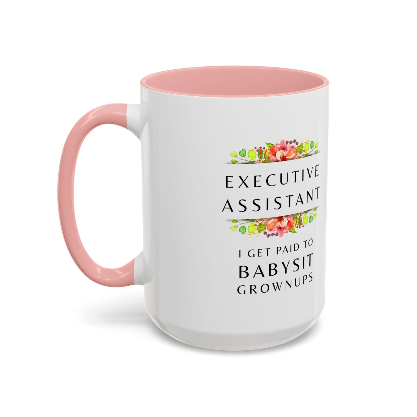 Executive Assistant Floral Coffee Mug - "I Get Paid To Babysit Grownups"