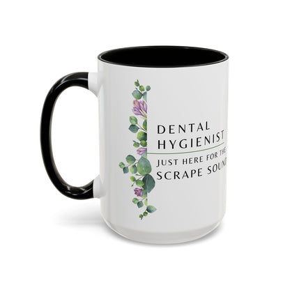 Dental Hygienist, Floral Coffee Mug – "Just Here for the Scrape Sound"