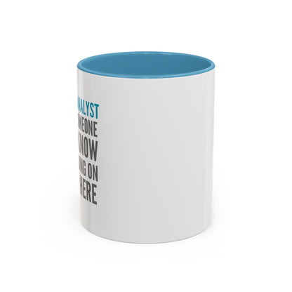 Business Analyst Coffee Mug – “Because Someone Has to Know What’s Going On Around Here”