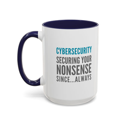 Cybersecurity Coffee Mug - "Securing Your Nonsense Since… Always"