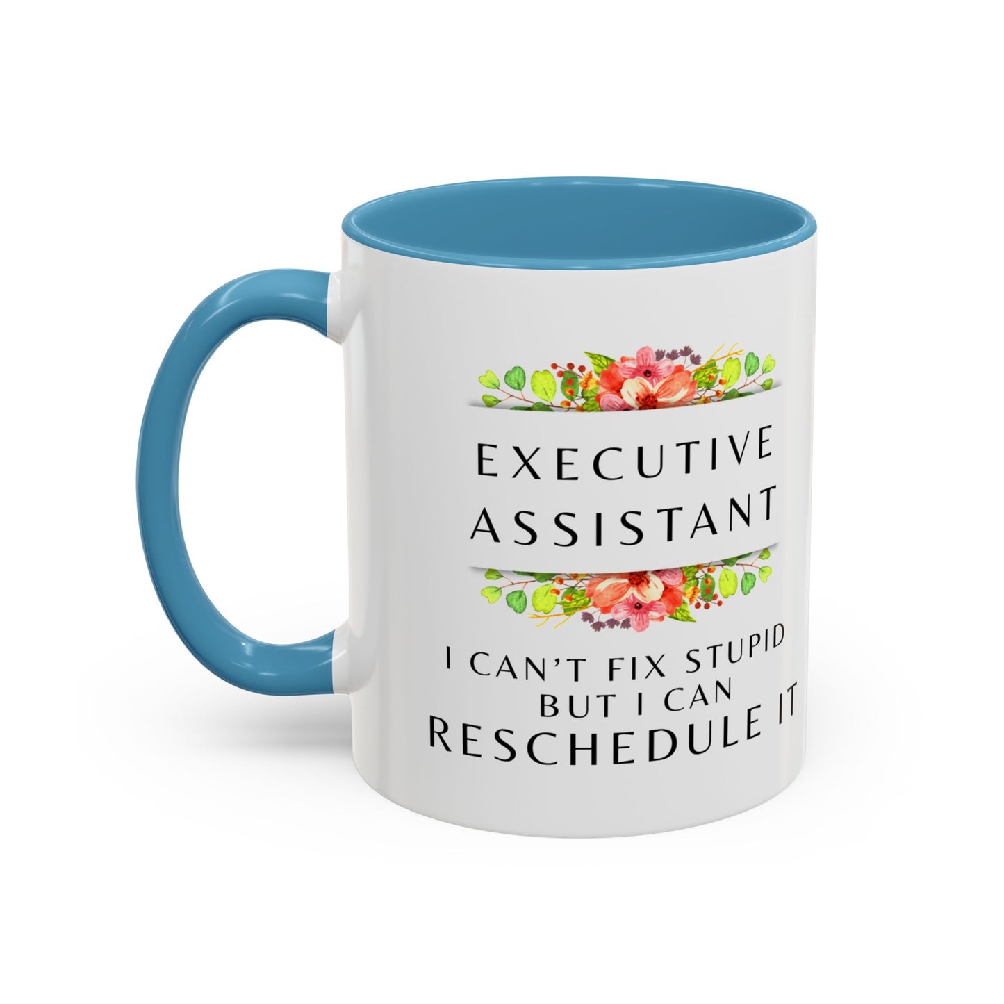 Executive Assistant Floral Coffee Mug - "I can't fix stupid, but I can reschedule it"