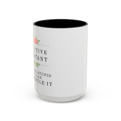 Executive Assistant Floral Coffee Mug, - "I can't fix stupid, but I can reschedule it"