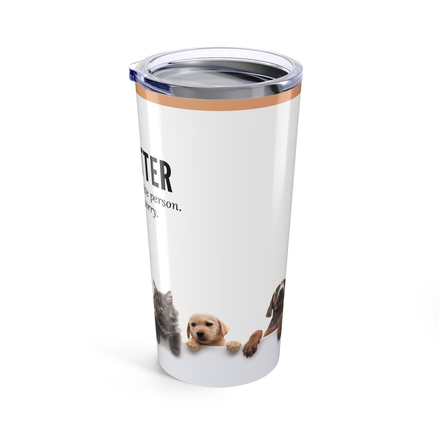 Pet Sitter Tumbler 20 oz. – “Your Dog’s Favorite Person. Sorry. Not Sorry.”
