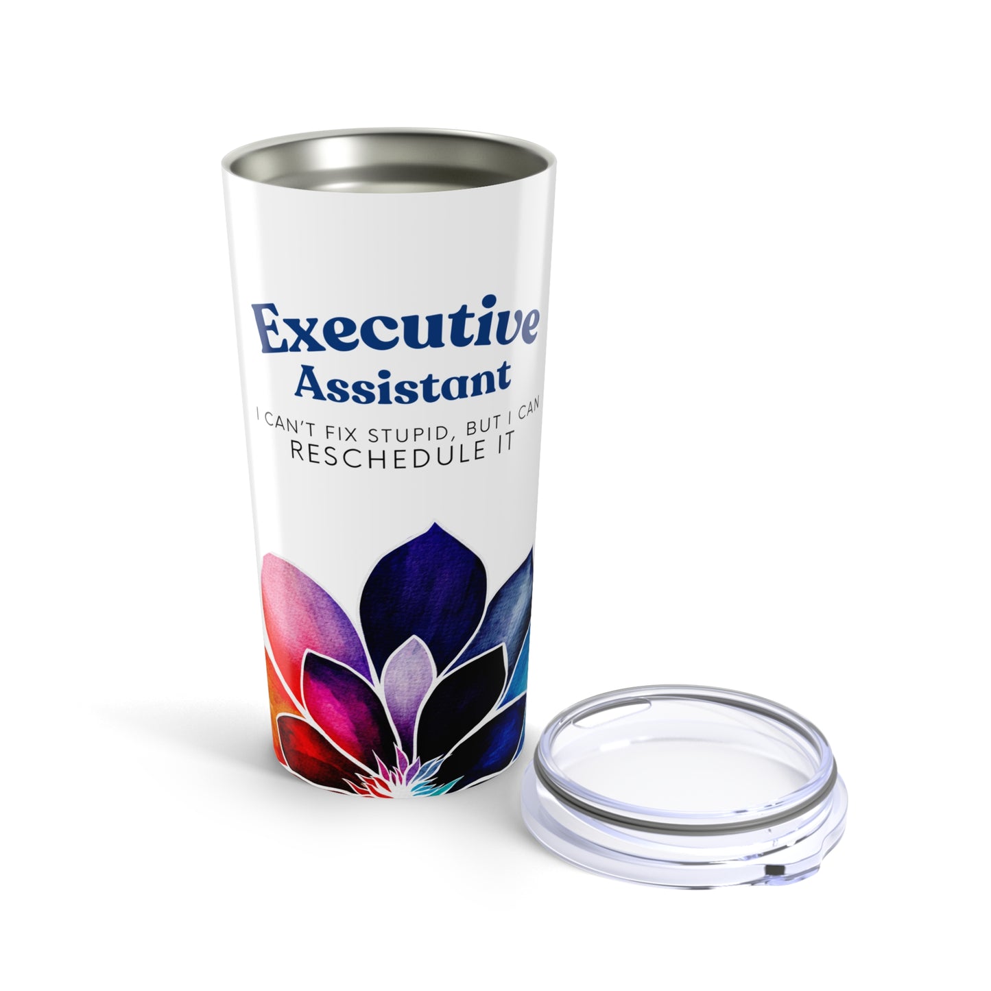 Executive Assistant Floral Tumbler 20 oz. - "I can’t fix stupid, but I can reschedule it."