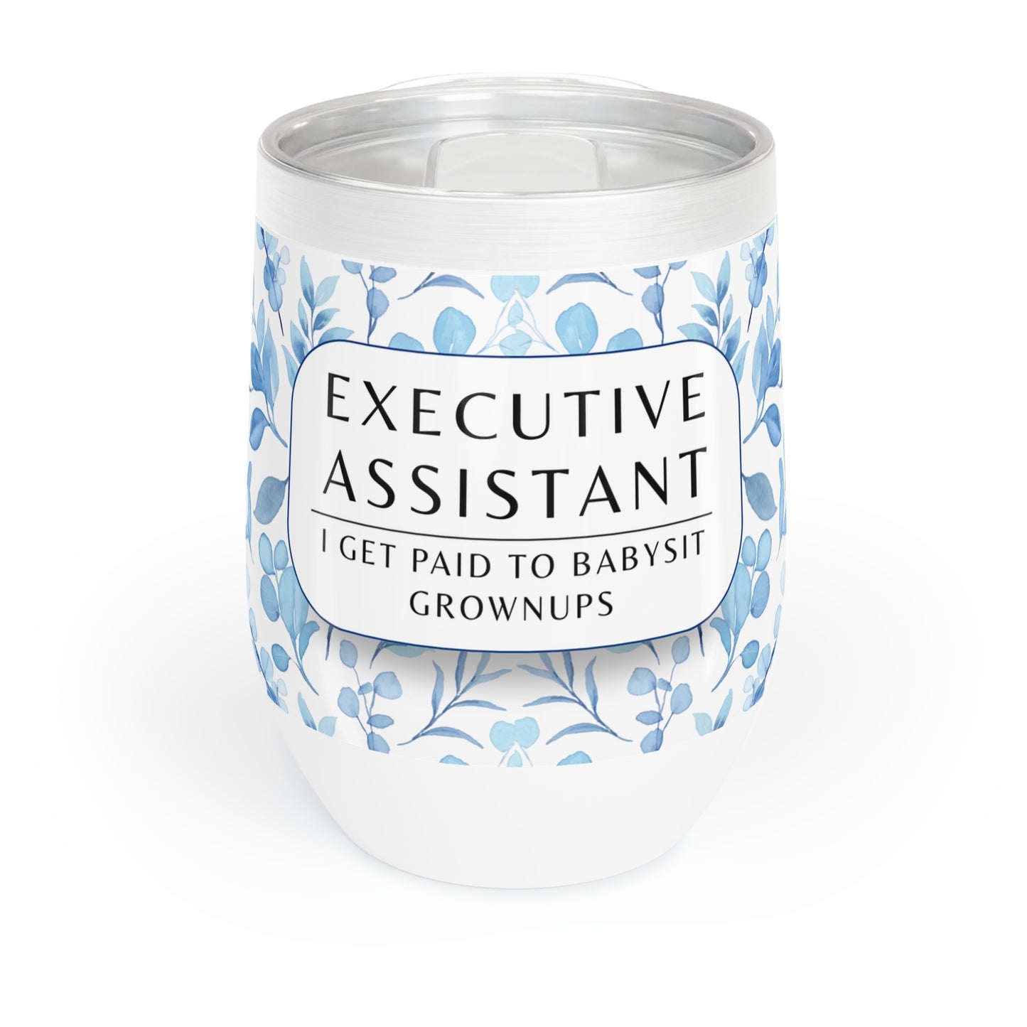 Executive Assistant Wine Tumbler – “I get paid to babysit grownups.”