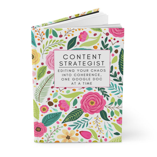 Content Strategist Hardcover Notebook – “Editing Your Chaos into Coherence, One Google Doc at a Time.”