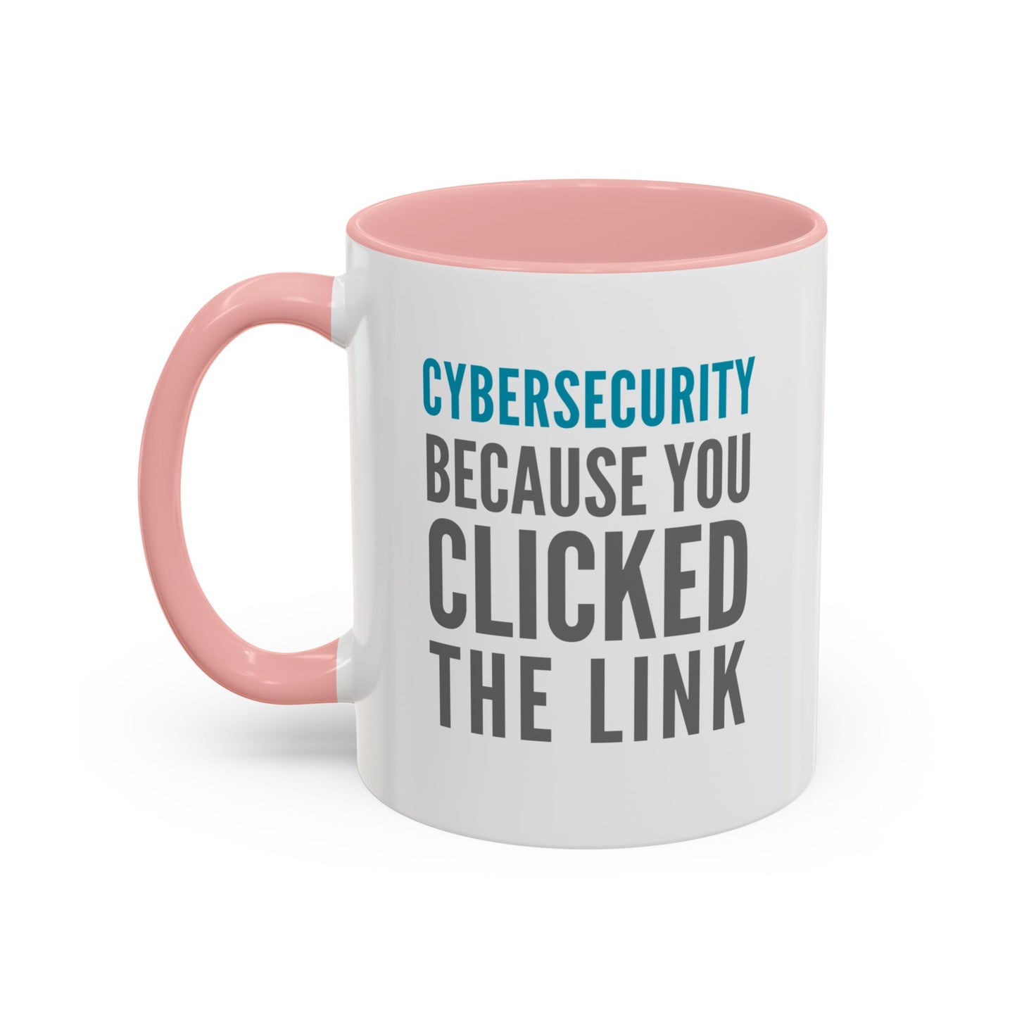 Cybersecurity Coffee Mug - "Because You Clicked the Link"