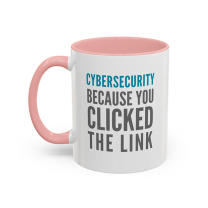 Cybersecurity Coffee Mug - "Because You Clicked the Link"