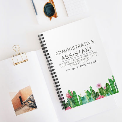 Administrative Assistant Cactus Spiral Notebook - "If I had a dollar for every time someone said to ‘just fit it in,’ I’d own this place."