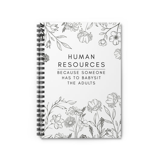 Human Resources Floral Spiral Notebook: "Because Someone Has to Babysit the Adults"