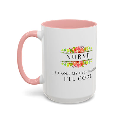 Nurse Floral Coffee Mug – "If I Roll My Eyes Any Harder, I’ll Code"