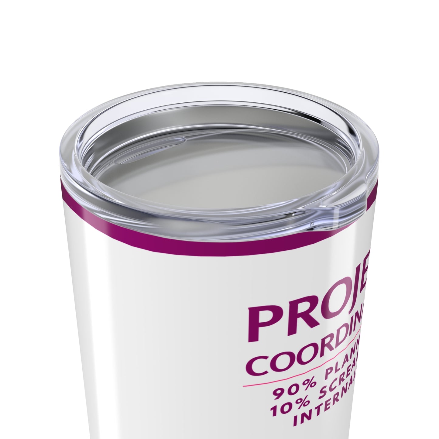 Project Coordinator Tumbler 20 oz. – “90% Planning, 10% Screaming Internally”