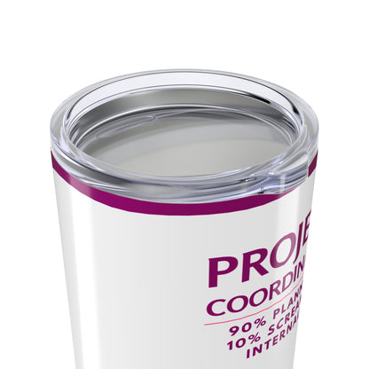 Project Coordinator Tumbler 20 oz. – “90% Planning, 10% Screaming Internally”