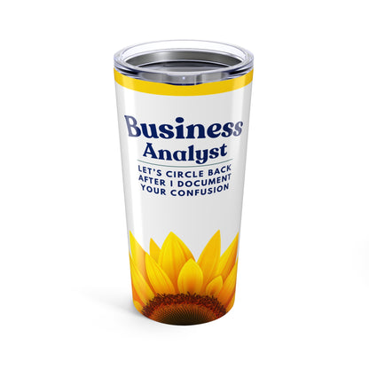 Business Analyst 20oz Tumbler – “Let’s Circle Back After I Document Your Confusion” Sunflower Travel Mug