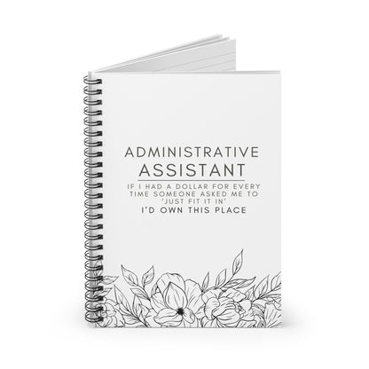 Administrative Assistant Floral Spiral Notebook - "If I had a dollar for every time someone said to ‘just fit it in,’ I’d own this place."