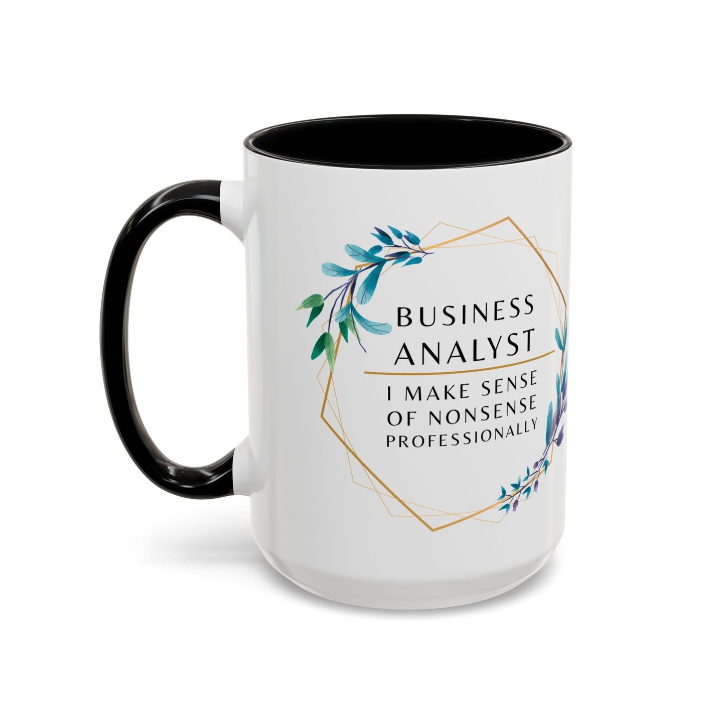 Business Analyst Coffee Mug – “I Make Sense of Nonsense…Professionally”
