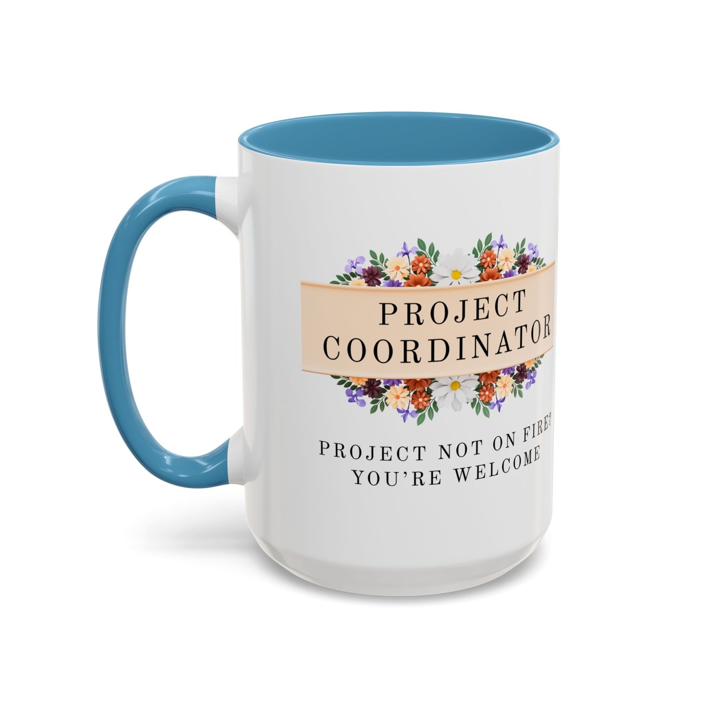 Project Coordinator Floral Coffee Mug – “Project not on fire? You’re welcome.”