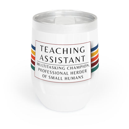 Wine Tumbler – “Teaching Assistant: Multitasking Champion, Professional Herder of Small Humans.”