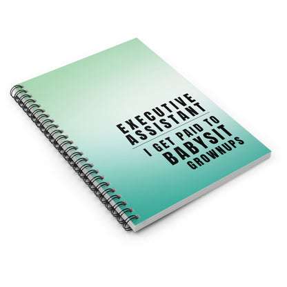 Executive Assistant Spiral Notebook - "I get paid to babysit grownups."