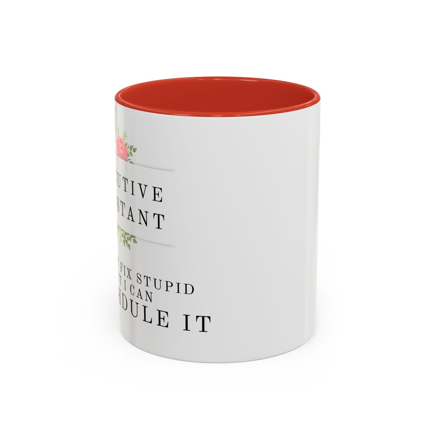 Executive Assistant Floral Coffee Mug - "I can't fix stupid, but I can reschedule it."