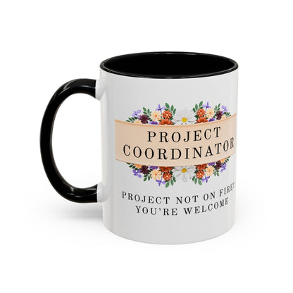 Project Coordinator Floral Coffee Mug – “Project not on fire? You’re welcome.”