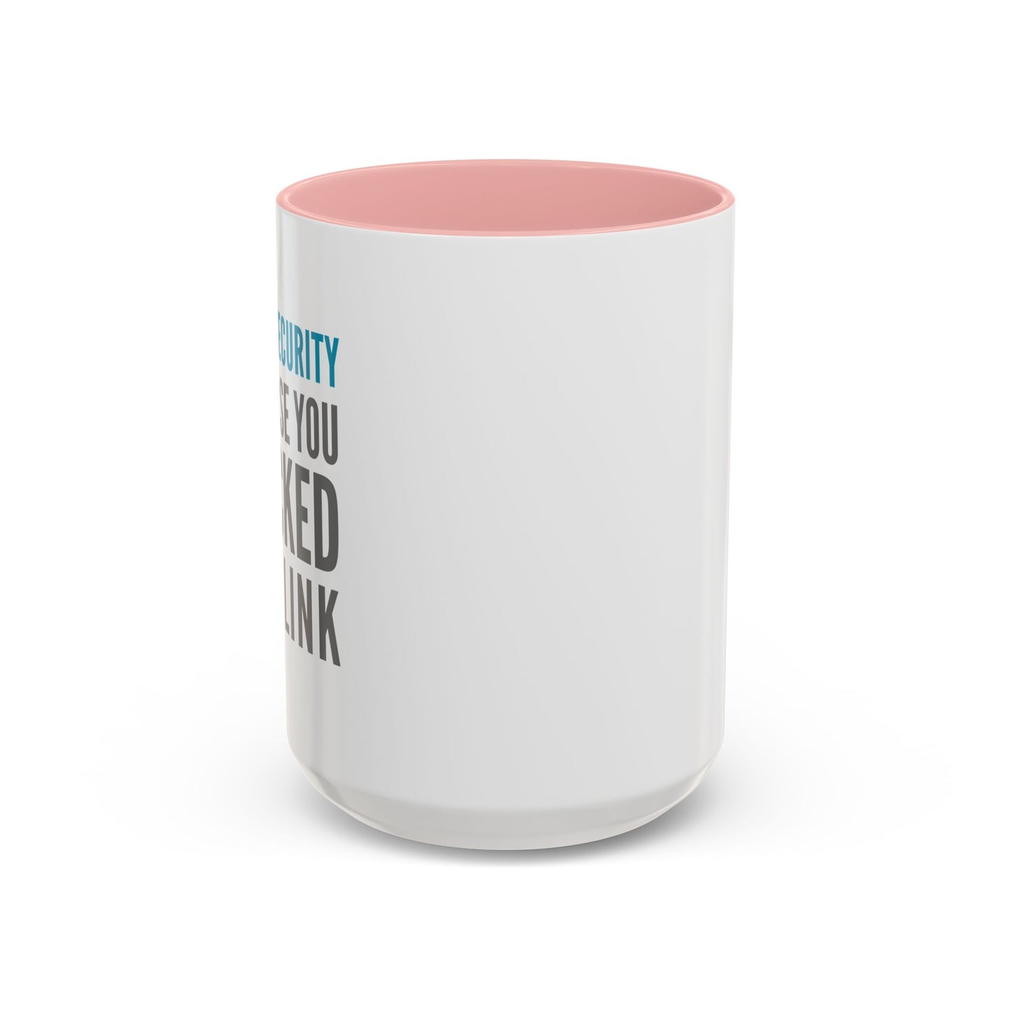 Cybersecurity Coffee Mug - "Because You Clicked the Link"