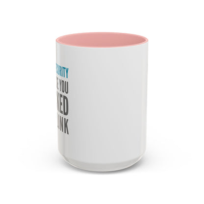 Cybersecurity Coffee Mug - "Because You Clicked the Link"