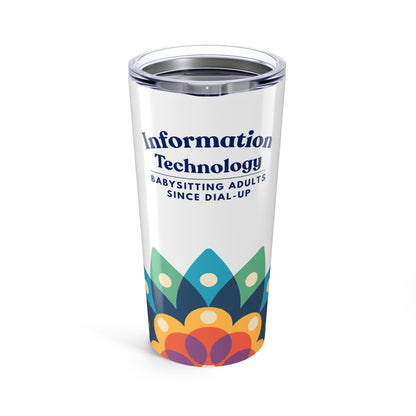 Information Technology Tumbler 20oz — "Babysitting Adults Since Dial-Up" Travel Cup