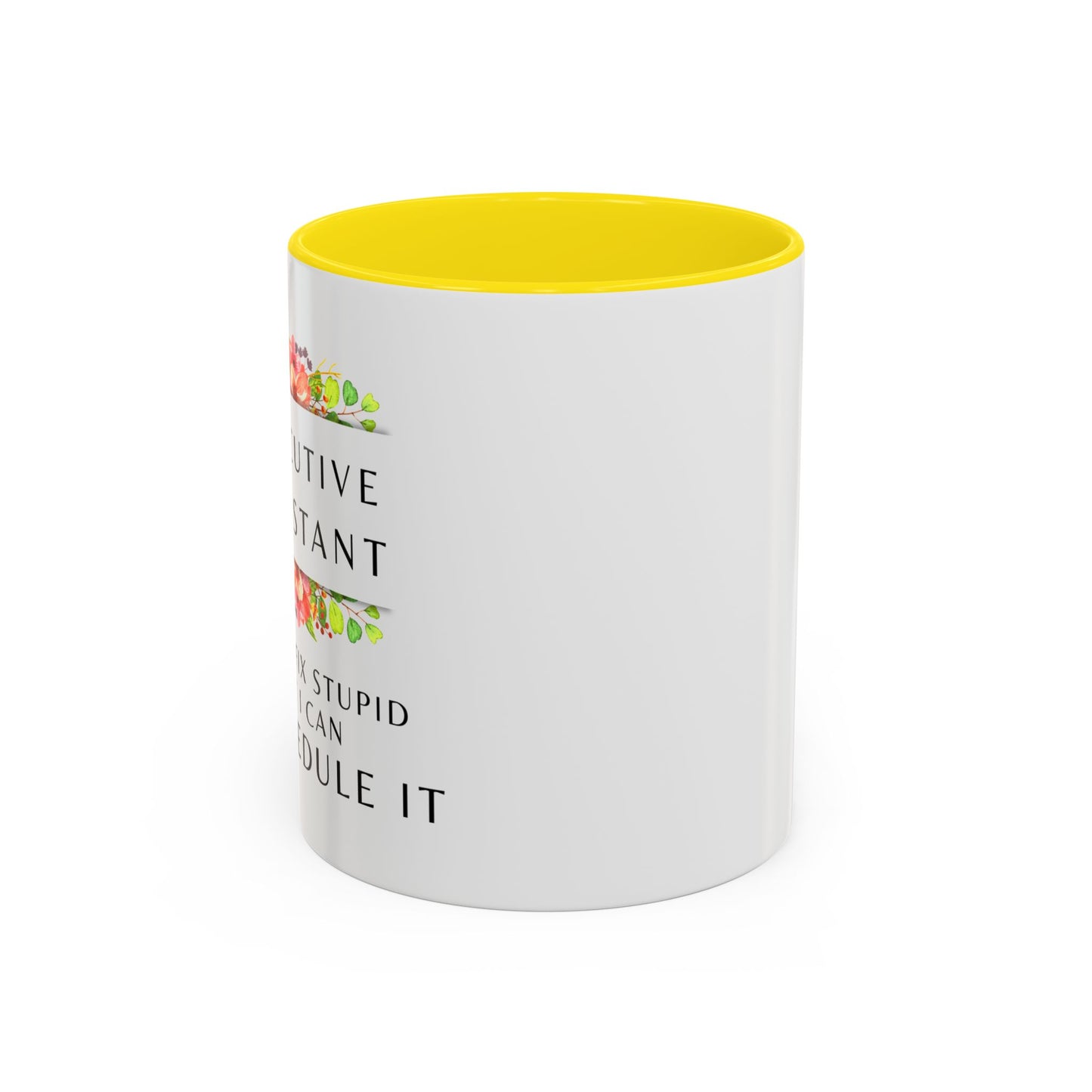 Executive Assistant Floral Coffee Mug - "I can't fix stupid, but I can reschedule it"