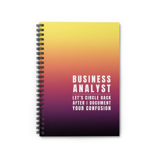 Business Analyst Spiral Notebook – “Let's Circle Back After I Document Your Confusion”
