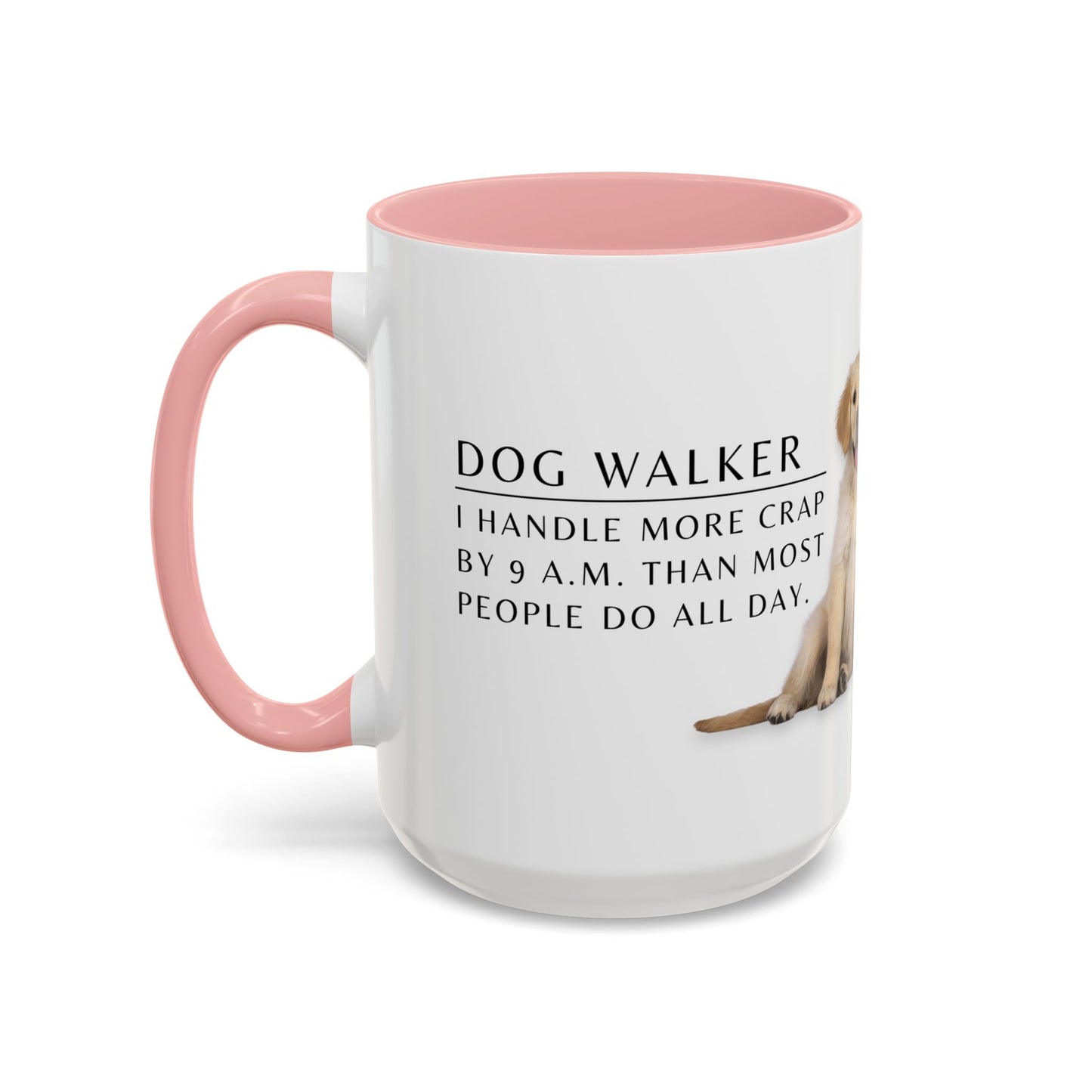 Dog Walker Golden Retriever Coffee Mug – “I handle more crap before 9 a.m. than most people do all day.”