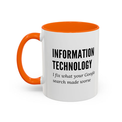 Information Technology Coffee Mug: "I Fix What Your Google Search Made Worse"