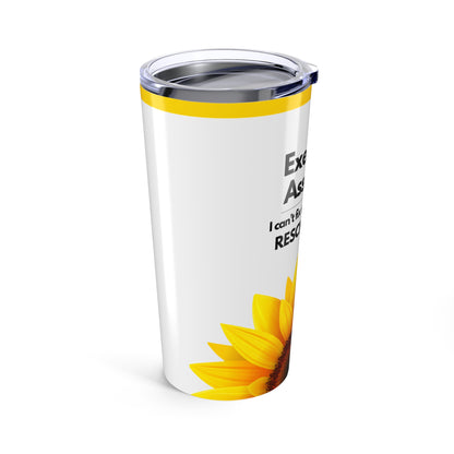 Executive Assistant Sunflower Tumbler 20 oz. - "I can’t fix stupid, but I can reschedule it."
