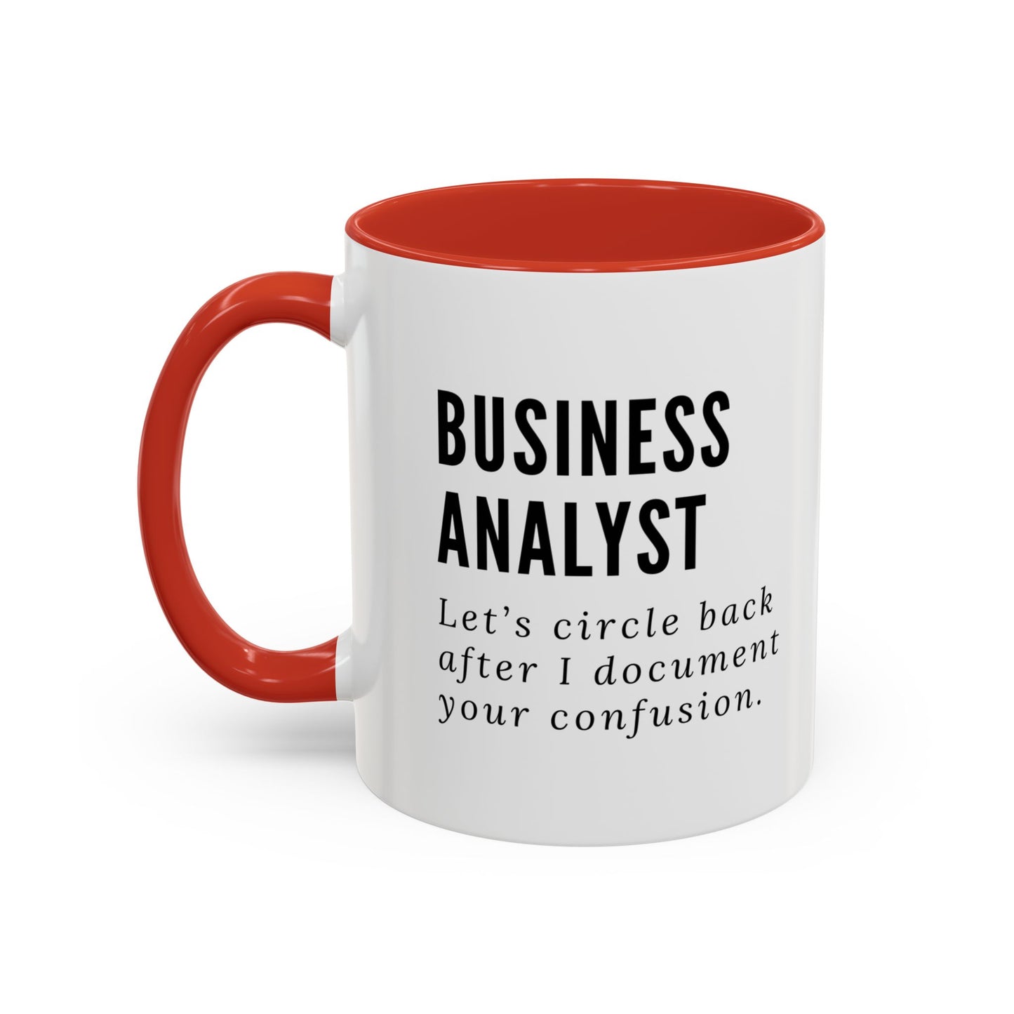 Business Analyst Coffee Mug – “Let’s Circle Back After I Document Your Confusion”