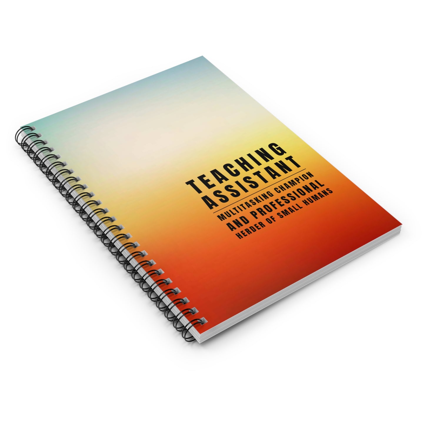Teaching Assistant Spiral Notebook – “Multitasking Champion & Professional Herder of Small Humans.”