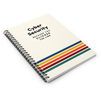 Cybersecurity Spiral Notebook - "Because You Clicked the Link"