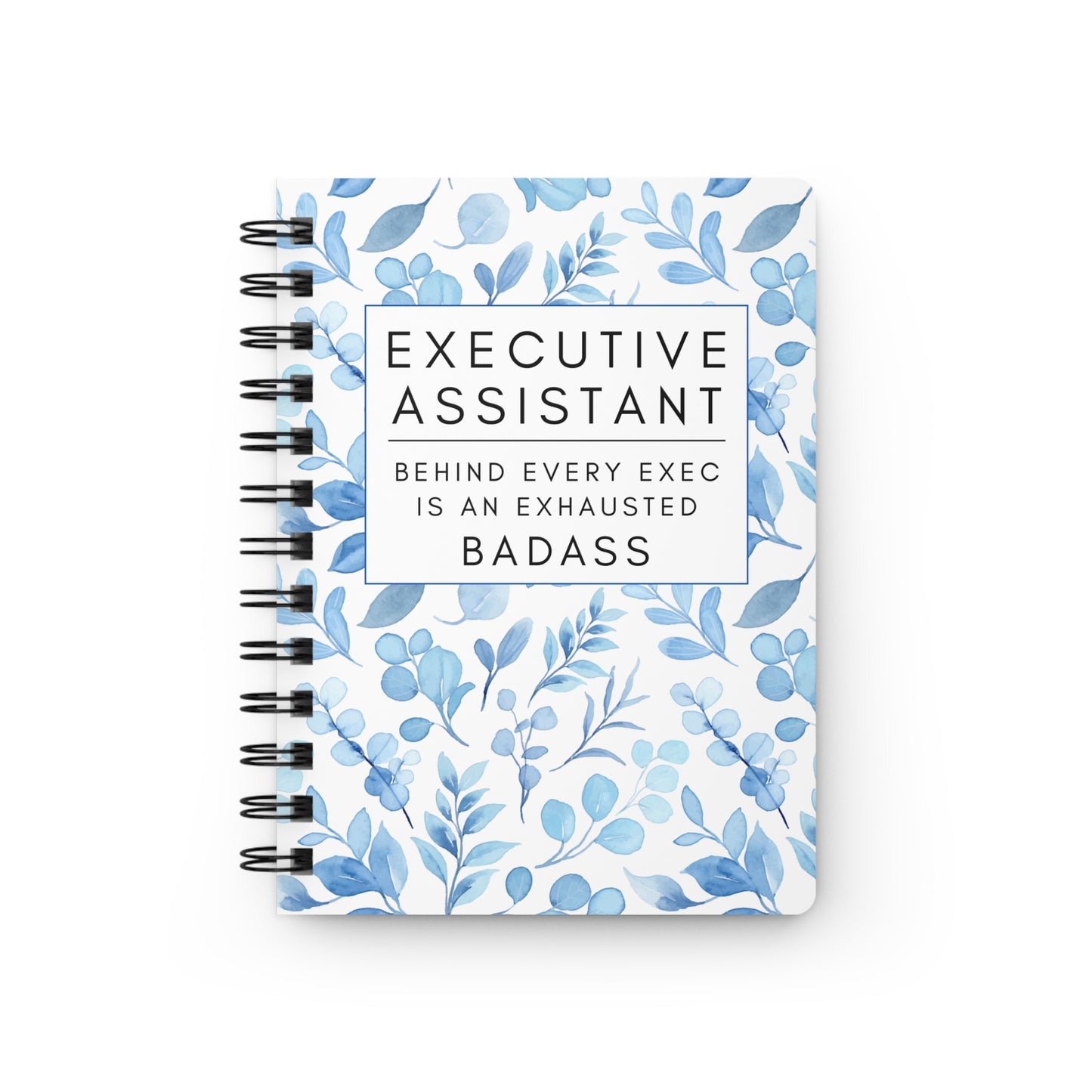 Executive Assistant Floral Spiral Notebook – “Behind every exec is an exhausted badass.”