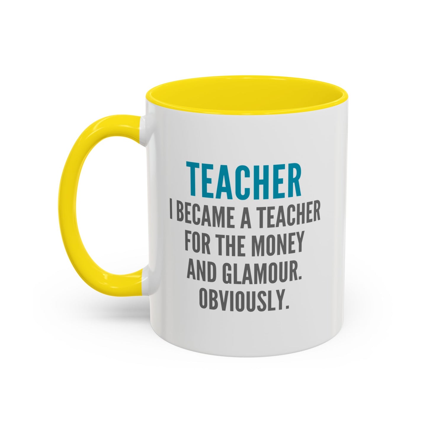 Teacher Coffee Mug – “I became a teacher for the money and glamour. Obviously.”