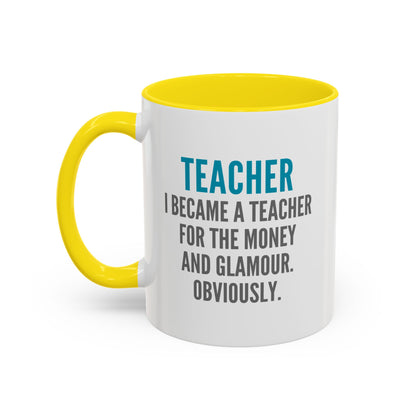 Teacher Coffee Mug – “I became a teacher for the money and glamour. Obviously.”