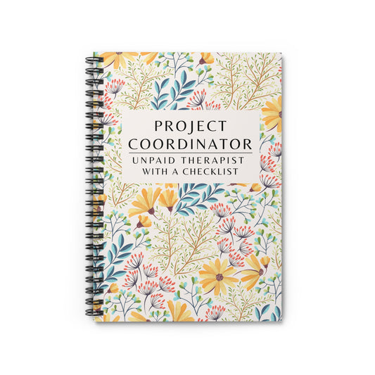 Project Coordinator Floral, Spiral Notebook – “Unpaid therapist with a checklist.”
