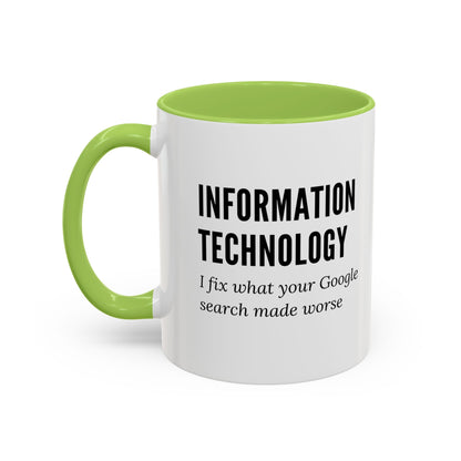 Information Technology Coffee Mug: "I Fix What Your Google Search Made Worse"