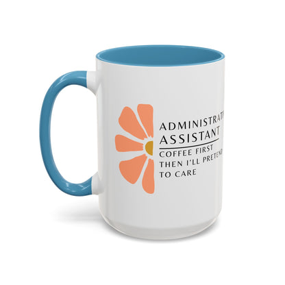 Administrative Assistant Floral Coffee Mug: "Coffee First, Then I’ll Pretend to Care"