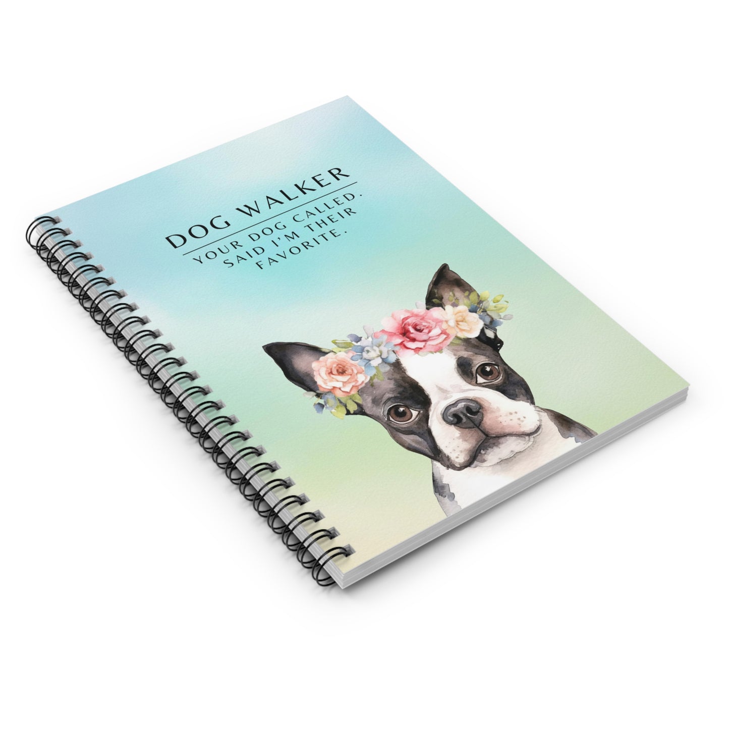 Dog Walker Spiral Notebook – “Your dog called. Said I’m their favorite.”