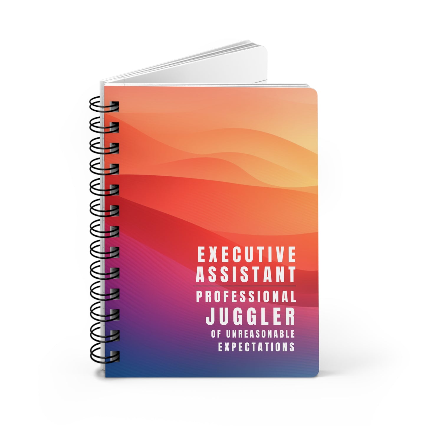 Executive Assistant Spiral Notebook – “Professional Juggler of Unreasonable Expectations.”