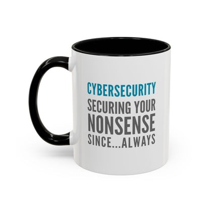 Cybersecurity Coffee Mug - "Securing Your Nonsense Since… Always"
