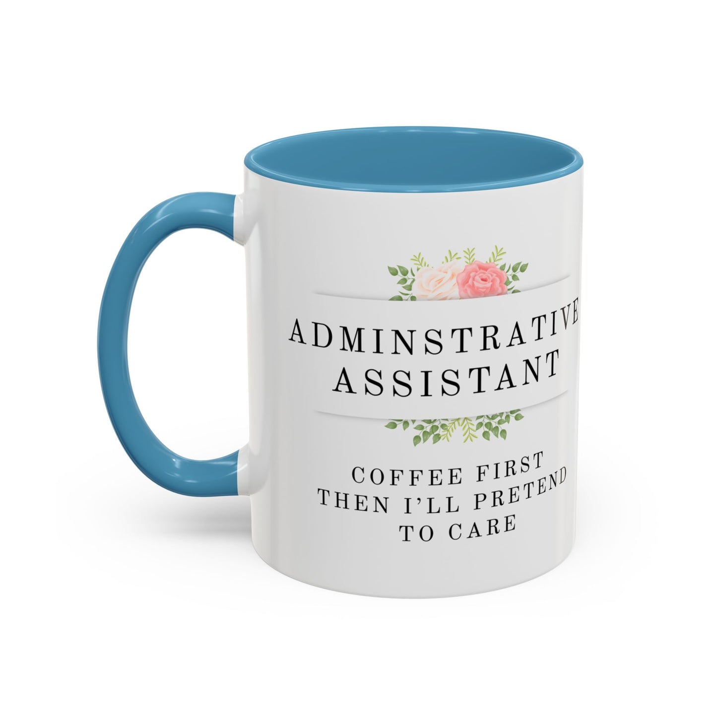 Administrative Assistant Floral Coffee Mug: "Coffee First, Then I’ll Pretend to Care"